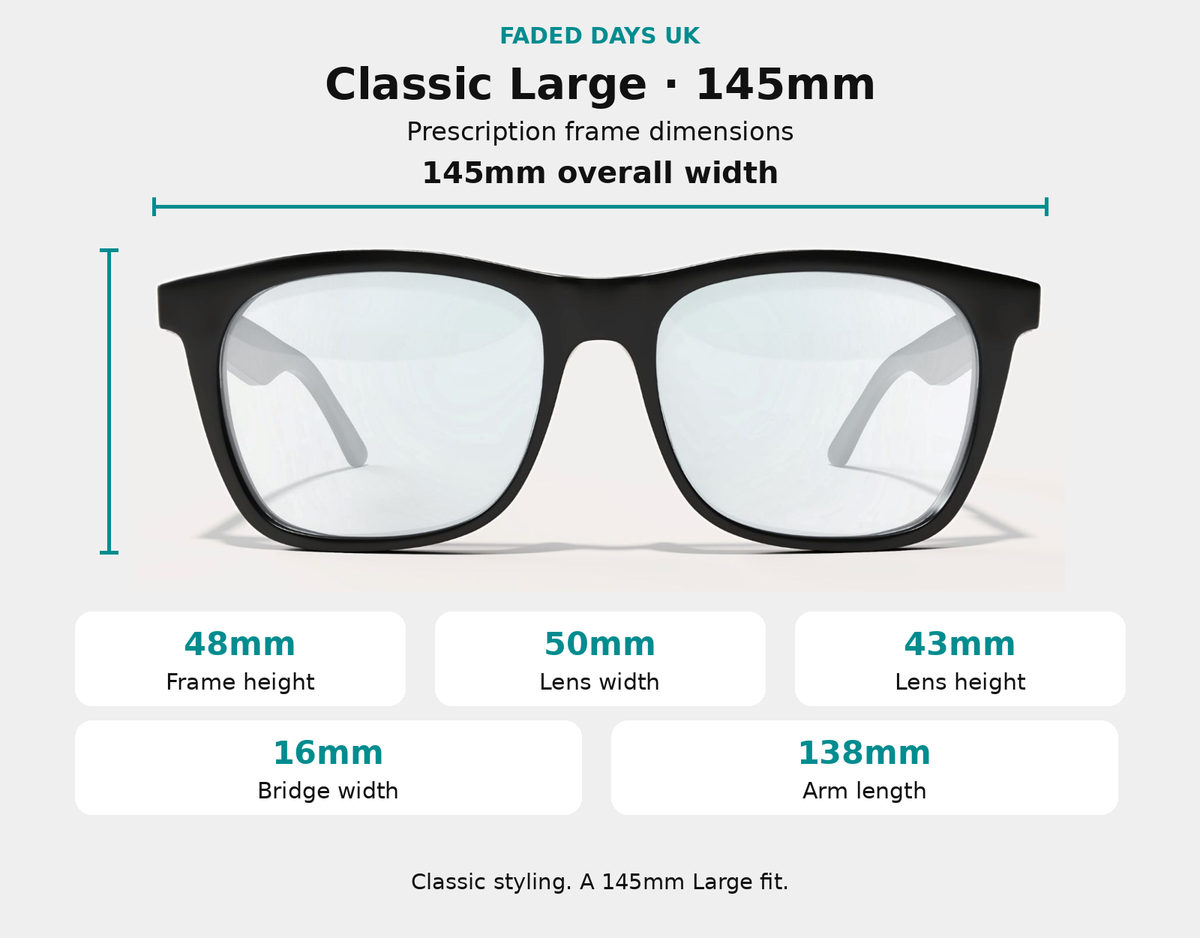 Classic Large prescription glasses dimensions: 145mm frame width, 48mm frame height, 50mm lens width, 43mm lens height, 16mm bridge and 138mm arms.